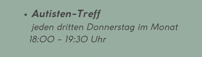 Textfeld: Autisten-Treff jeden dritten Donnerstag im Monat 18 - 19:30 Uhr